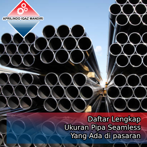 Daftar Lengkap ukuran Pipa Seamless